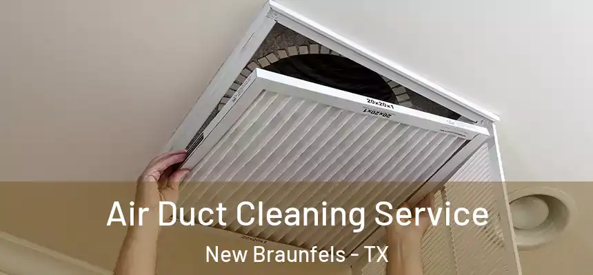  Air Duct Cleaning Service New Braunfels - TX