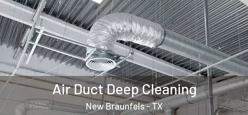Air Duct Deep Cleaning New Braunfels - TX