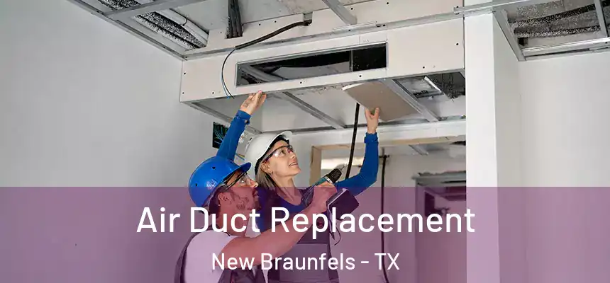Air Duct Replacement New Braunfels - TX