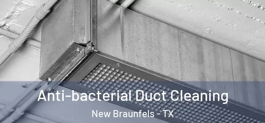 Anti-bacterial Duct Cleaning New Braunfels - TX