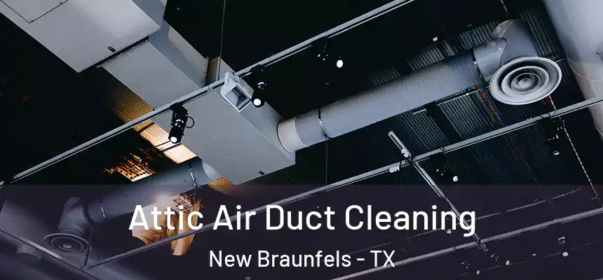  Attic Air Duct Cleaning New Braunfels - TX