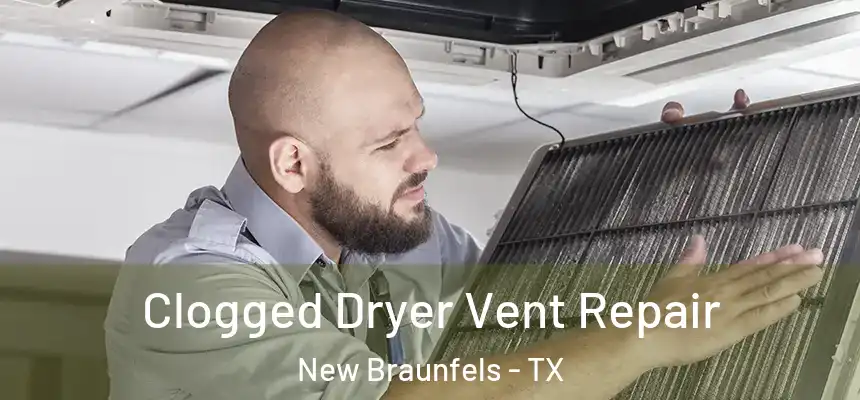 Clogged Dryer Vent Repair New Braunfels - TX