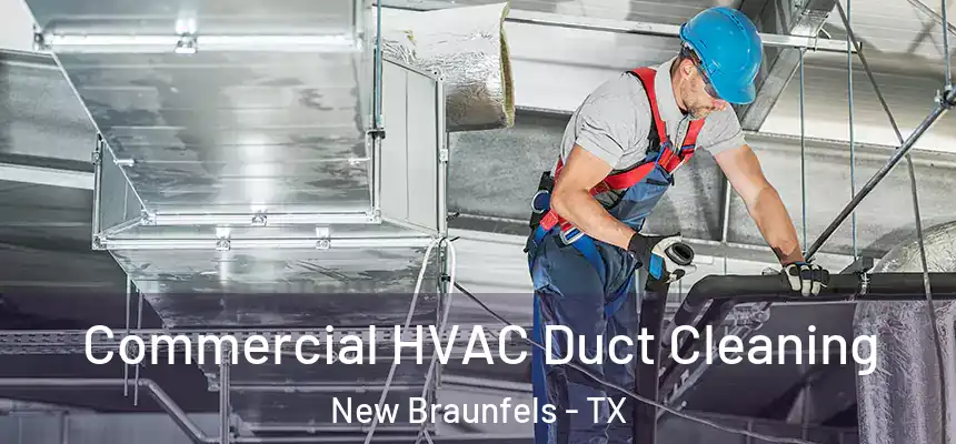 Commercial HVAC Duct Cleaning New Braunfels - TX