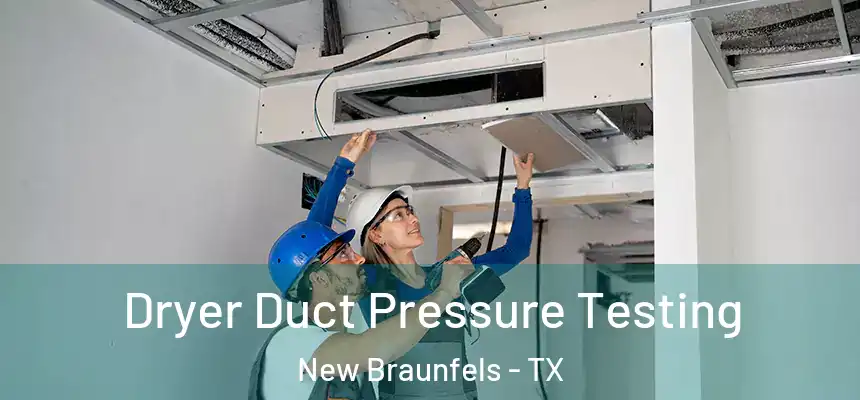 Dryer Duct Pressure Testing New Braunfels - TX