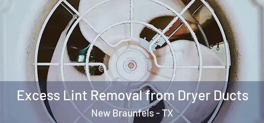  Excess Lint Removal from Dryer Ducts New Braunfels - TX