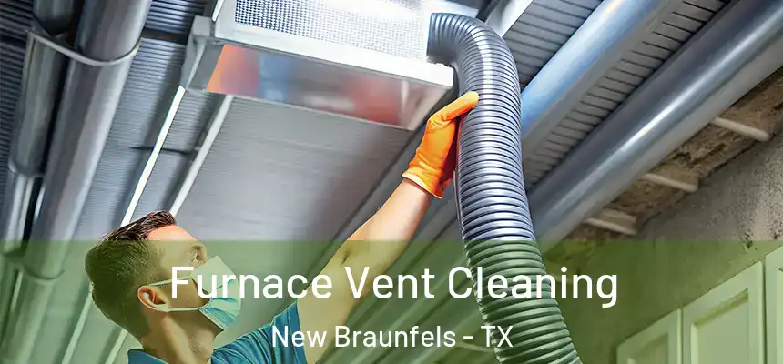 Furnace Vent Cleaning New Braunfels - TX