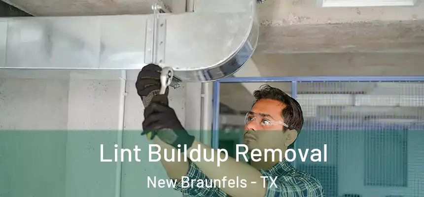 Lint Buildup Removal New Braunfels - TX
