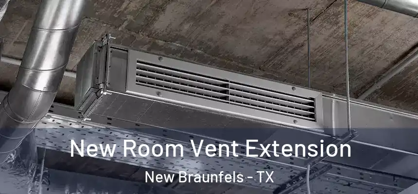  New Room Vent Extension New Braunfels - TX