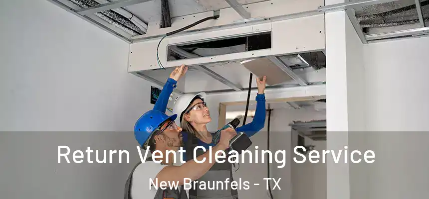Return Vent Cleaning Service New Braunfels - TX