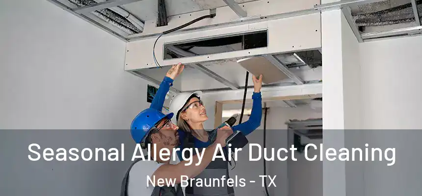  Seasonal Allergy Air Duct Cleaning New Braunfels - TX