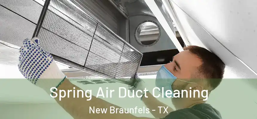 Spring Air Duct Cleaning New Braunfels - TX