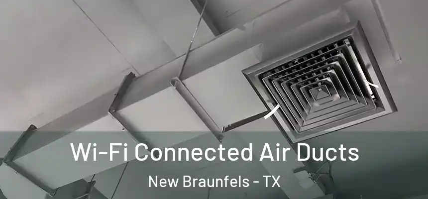 Wi-Fi Connected Air Ducts New Braunfels - TX